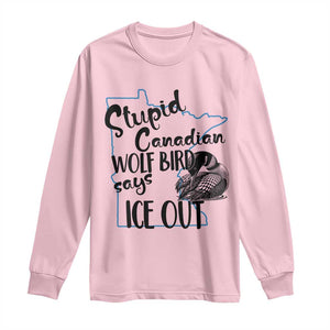 Stupid Canadian Wolf Bird Says Ice Out Long Sleeve Shirt Funny Activist Loon Minnesota Rebel TS02 Light Pink Print Your Wear