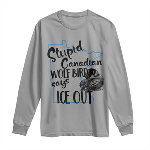 Stupid Canadian Wolf Bird Says Ice Out Long Sleeve Shirt Funny Activist Loon Minnesota Rebel TS02 Sport Gray Print Your Wear