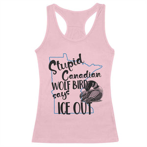 Stupid Canadian Wolf Bird Says Ice Out Racerback Tank Top Funny Activist Loon Minnesota Rebel TS02 Light Pink Print Your Wear