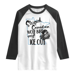 Stupid Canadian Wolf Bird Says Ice Out Raglan Shirt Funny Activist Loon Minnesota Rebel TS02 White Black Print Your Wear