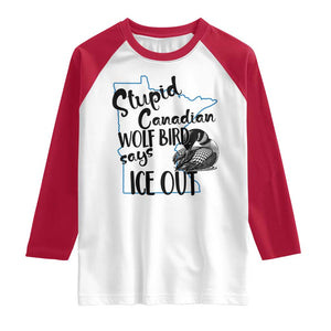 Stupid Canadian Wolf Bird Says Ice Out Raglan Shirt Funny Activist Loon Minnesota Rebel TS02 White Red Print Your Wear