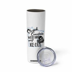 Stupid Canadian Wolf Bird Says Ice Out Skinny Tumbler Funny Activist Loon Minnesota Rebel TS02 Print Your Wear