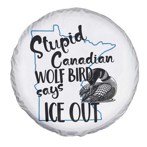 Stupid Canadian Wolf Bird Says Ice Out Spare Tire Cover Funny Activist Loon Minnesota Rebel TS02 Print Your Wear