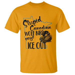 Stupid Canadian Wolf Bird Says Ice Out T Shirt Funny Activist Loon Minnesota Rebel TS02 Gold Print Your Wear