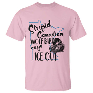Stupid Canadian Wolf Bird Says Ice Out T Shirt Funny Activist Loon Minnesota Rebel TS02 Light Pink Print Your Wear