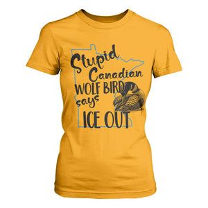 Stupid Canadian Wolf Bird Says Ice Out T Shirt For Women Funny Activist Loon Minnesota Rebel TS02 Gold Print Your Wear