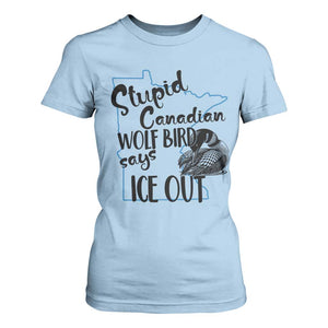 Stupid Canadian Wolf Bird Says Ice Out T Shirt For Women Funny Activist Loon Minnesota Rebel TS02 Light Blue Print Your Wear