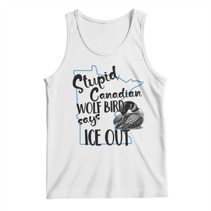 Stupid Canadian Wolf Bird Says Ice Out Tank Top Funny Activist Loon Minnesota Rebel TS02 White Print Your Wear