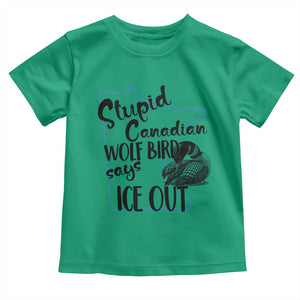 Stupid Canadian Wolf Bird Says Ice Out Toddler T Shirt Funny Activist Loon Minnesota Rebel TS02 Irish Green Print Your Wear