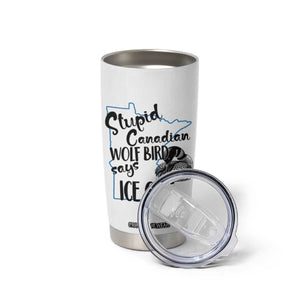 Stupid Canadian Wolf Bird Says Ice Out Tumbler Cup Funny Activist Loon Minnesota Rebel TS02 Print Your Wear