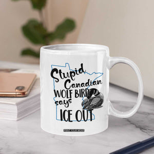 Stupid Canadian Wolf Bird Says Ice Out Coffee Mug Funny Activist Loon Minnesota Rebel TS02 Print Your Wear