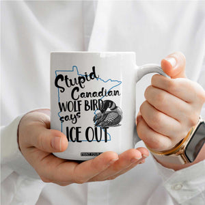 Stupid Canadian Wolf Bird Says Ice Out Coffee Mug Funny Activist Loon Minnesota Rebel TS02 Print Your Wear