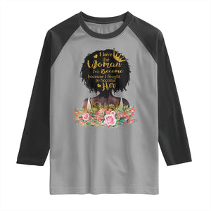 Afro Black Queen Raglan Shirt I Love The Woman I've Become Melanin African American Pride TS02 Sport Gray Black Print Your Wear