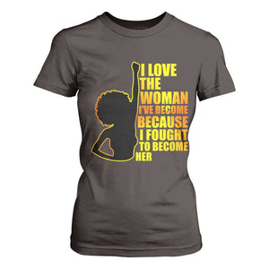 Afro Black Pride T Shirt For Women I Love The Woman I've Become Melanin Silhouette TS02 Dark Chocolate Print Your Wear