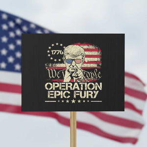 Operation Epic Fury 1776 2026 Trump Protest Sign We The People Patriotic Constitutional Freedom TS02 Horizontal 18" × 24" Black Print Your Wear