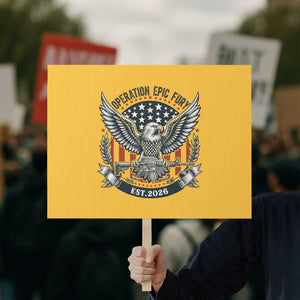 Operation Epic Fury Patriotic Eagle Crest Est 2026 Protest Sign American Strength Freedom TS02 Horizontal 18" × 24" Yellow Print Your Wear
