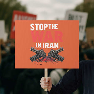 Stop the War in Iran Protest Sign Anti War Protest Peace Advocacy Human Rights TS02 Horizontal 18" × 24" Orange Print Your Wear