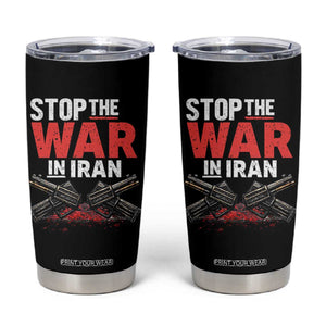 Stop the War in Iran Tumbler Cup Anti War Protest Peace Advocacy Human Rights TS02 Black Print Your Wear