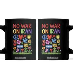 No War On Iran Colorful Peace Protest Coffee Mug Anti War Activist Statement TS02 Black Print Your Wear