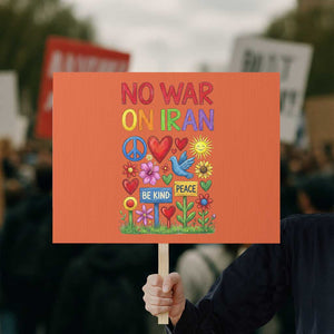 No War On Iran Colorful Peace Protest Protest Sign Anti War Activist Statement TS02 Horizontal 18" × 24" Orange Print Your Wear