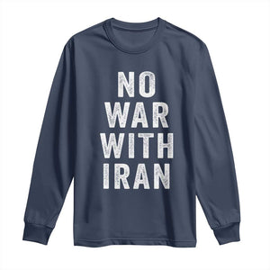No War With Iran Long Sleeve Shirt Anti War Peace Protest Iranian People TS02 Navy Print Your Wear