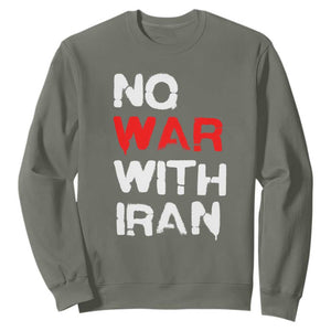 No War With Iran Sweatshirt Anti War Peace Activist Protest Iranian People TS02 Military Green Print Your Wear