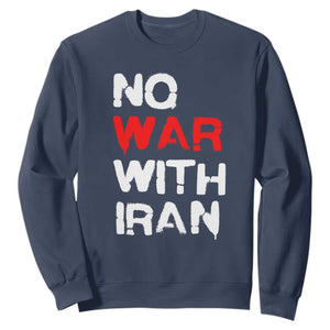 No War With Iran Sweatshirt Anti War Peace Activist Protest Iranian People TS02 Navy Print Your Wear