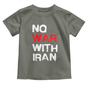 No War With Iran Toddler T Shirt Anti War Peace Activist Protest Iranian People TS02 Military Green Print Your Wear