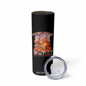 Operation Epic Fury Peace Through Strength Skinny Tumbler Patriotic Explosion America Power TS02 Print Your Wear