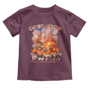 Operation Epic Fury Peace Through Strength Toddler T Shirt Patriotic Explosion America Power TS02 Maroon Print Your Wear