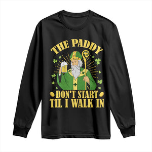 Funny Saint Patrick Drinking Beer Party Humor Long Sleeve Shirt The Paddy Don’t Start Til I Walk In St Patricks Day TS02 Black Print Your Wear