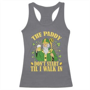 Funny Saint Patrick Drinking Beer Party Humor Racerback Tank Top The Paddy Don’t Start Til I Walk In St Patricks Day TS02 Charcoal Print Your Wear