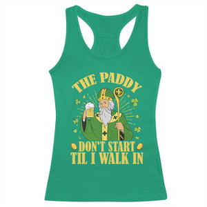 Funny Saint Patrick Drinking Beer Party Humor Racerback Tank Top The Paddy Don’t Start Til I Walk In St Patricks Day TS02 Irish Green Print Your Wear