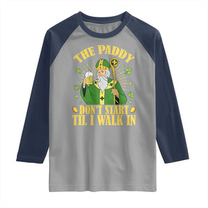 Funny Saint Patrick Drinking Beer Party Humor Raglan Shirt The Paddy Don’t Start Til I Walk In St Patricks Day TS02 Sport Gray Navy Print Your Wear