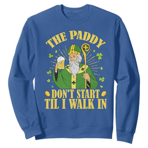 Funny Saint Patrick Drinking Beer Party Humor Sweatshirt The Paddy Don’t Start Til I Walk In St Patricks Day TS02 Royal Blue Print Your Wear