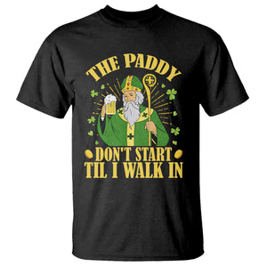 Funny Saint Patrick Drinking Beer Party Humor T Shirt The Paddy Don’t Start Til I Walk In St Patricks Day TS02 Black Print Your Wear
