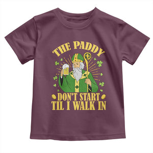 Funny Saint Patrick Drinking Beer Party Humor Toddler T Shirt The Paddy Don’t Start Til I Walk In St Patricks Day TS02 Maroon Print Your Wear