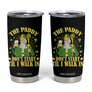 Funny Saint Patrick Drinking Beer Party Humor Tumbler Cup The Paddy Don’t Start Til I Walk In St Patricks Day TS02 Black Print Your Wear