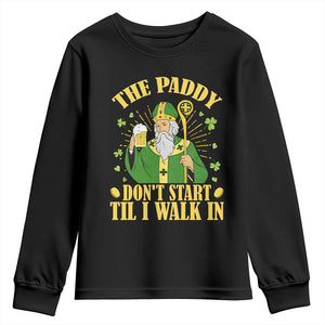 Funny Saint Patrick Drinking Beer Party Humor Youth Sweatshirt The Paddy Don’t Start Til I Walk In St Patricks Day TS02 Black Print Your Wear