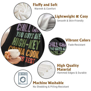 Funny Cool Teacher Testing Day Encouragement Throw Blanket Chill Chat You Guys Are High-Key Gonna Cook On This Test TS02 Print Your Wear