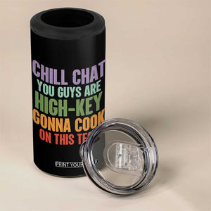 Funny Cool Teacher Testing Day Encouragement 4 in 1 Can Cooler Tumbler Chill Chat You Guys Are High-Key Gonna Cook On This Test TS02 Print Your Wear