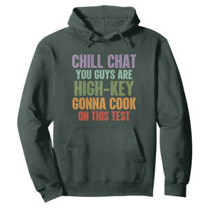 Funny Cool Teacher Testing Day Encouragement Hoodie Chill Chat You Guys Are High-Key Gonna Cook On This Test TS02 Dark Forest Green Print Your Wear