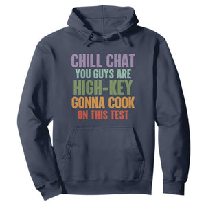 Funny Cool Teacher Testing Day Encouragement Hoodie Chill Chat You Guys Are High-Key Gonna Cook On This Test TS02 Navy Print Your Wear