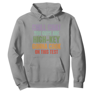 Funny Cool Teacher Testing Day Encouragement Hoodie Chill Chat You Guys Are High-Key Gonna Cook On This Test TS02 Sport Gray Print Your Wear