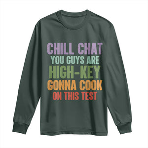 Funny Cool Teacher Testing Day Encouragement Long Sleeve Shirt Chill Chat You Guys Are High-Key Gonna Cook On This Test TS02 Dark Forest Green Print Your Wear