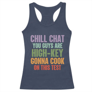 Funny Cool Teacher Testing Day Encouragement Racerback Tank Top Chill Chat You Guys Are High-Key Gonna Cook On This Test TS02 Navy Print Your Wear