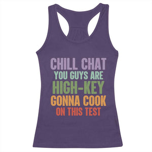 Funny Cool Teacher Testing Day Encouragement Racerback Tank Top Chill Chat You Guys Are High-Key Gonna Cook On This Test TS02 Purple Print Your Wear