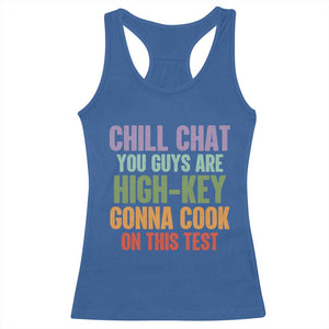 Funny Cool Teacher Testing Day Encouragement Racerback Tank Top Chill Chat You Guys Are High-Key Gonna Cook On This Test TS02 Royal Blue Print Your Wear