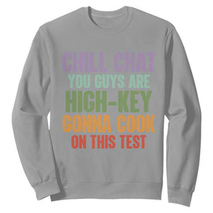 Funny Cool Teacher Testing Day Encouragement Sweatshirt Chill Chat You Guys Are High-Key Gonna Cook On This Test TS02 Sport Gray Print Your Wear