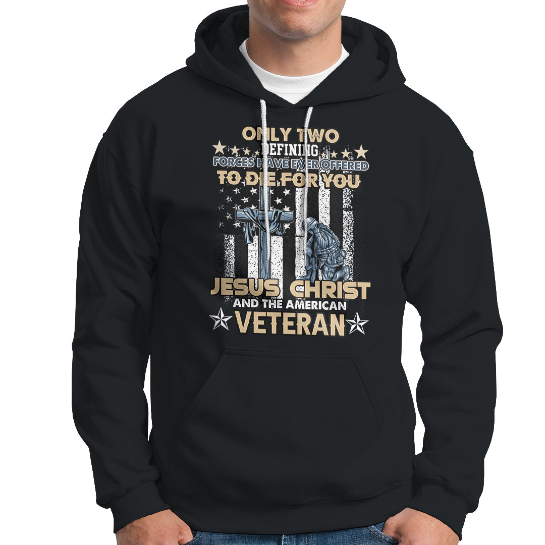 Only Two Defining Forces Die For You Jesus Christ And American Veteran Hoodie TS02 Printyourwear